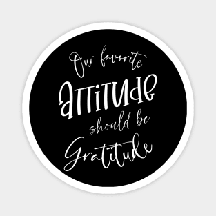 Our favorite attitude should be gratitude | Gratitude Quote Magnet